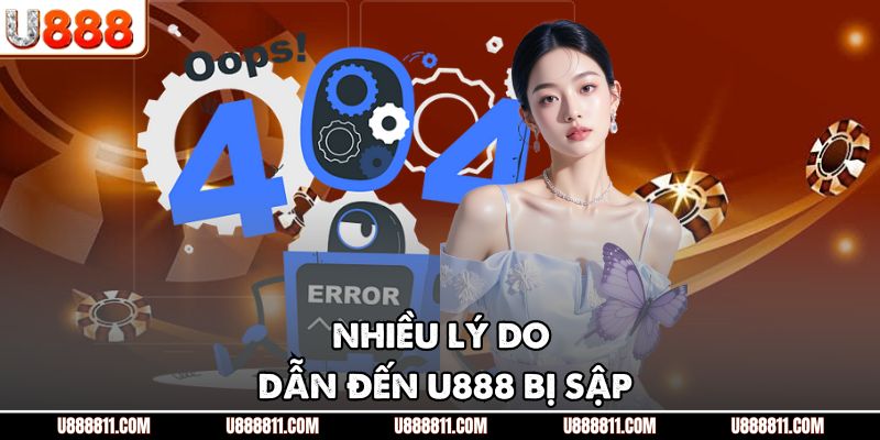U888 Bị Sập - Đừng Lo Lắng, Hãy Bình Tĩnh Xử Lý Nhanh Chóng 3 Nhiều lý do dẫn đến U888 bị sập